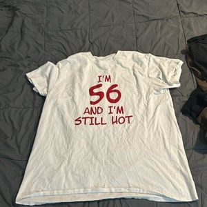 Im 56 and still hot shirt